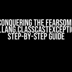 Conquering the Fearsome Java.lang.ClassCastException: A Step-by-Step Guide