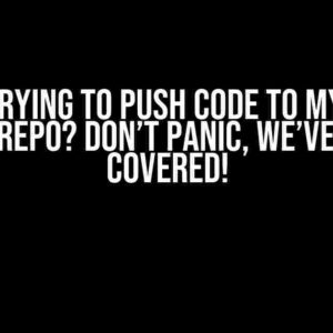 Error trying to push code to my GitHub remote repo? Don’t panic, we’ve got you covered!