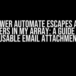 Power Automate Escapes All Characters in My Array: A Guide to Fixing the Unusable Email Attachment Issue