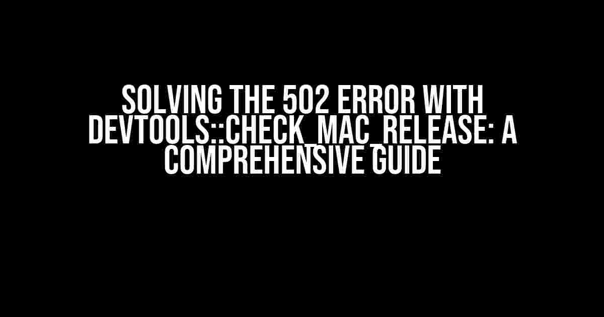 Solving the 502 Error with devtools::check_mac_release: A Comprehensive Guide