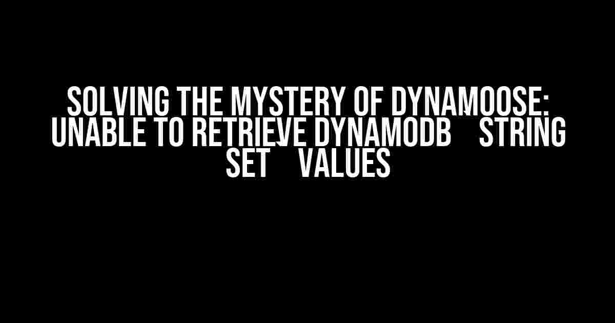 Solving the Mystery of Dynamoose: Unable to Retrieve DynamoDB `String set` Values