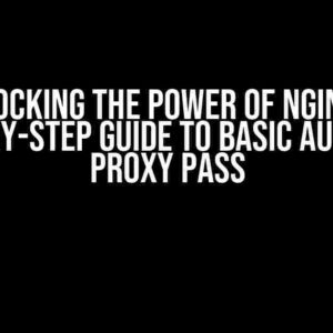 Unlocking the Power of NGINX: A Step-by-Step Guide to Basic Auth and Proxy Pass